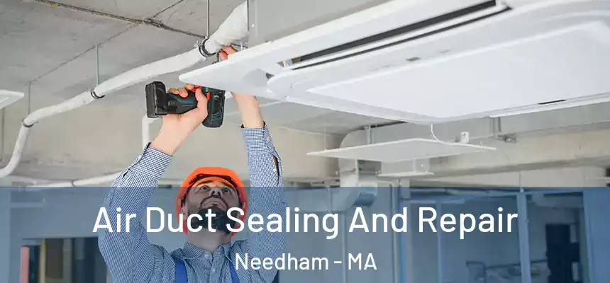  Air Duct Sealing And Repair Needham - MA
