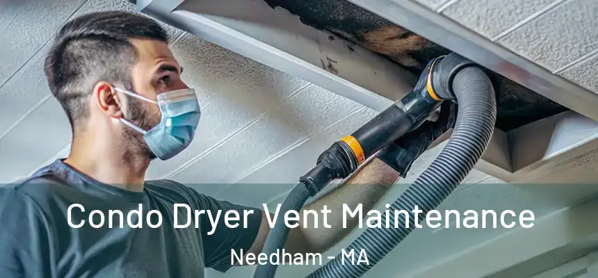 Condo Dryer Vent Maintenance Needham - MA