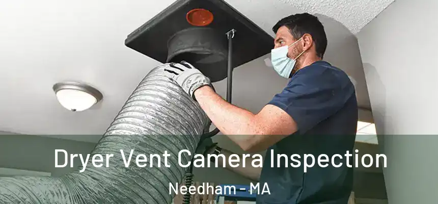  Dryer Vent Camera Inspection Needham - MA