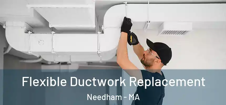  Flexible Ductwork Replacement Needham - MA